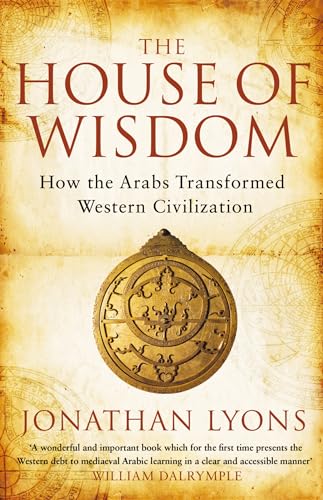 House of Wisdom: How the Arabs Transformed Western Civilization von Bloomsbury Publishing